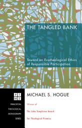 Icon image The Tangled Bank: Toward an Ecotheological Ethics of Responsible Participation