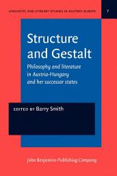 Icon image Structure and Gestalt: Philosophy and literature in Austria-Hungary and her successor states