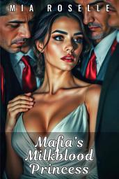 Icon image Mafia’s Milkblood Princess: An Extreme Dark Hucow Reverse Harem Romance