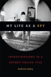 Icon image My Life as a Spy: Investigations in a Secret Police File