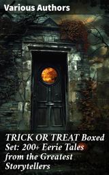 Icon image TRICK OR TREAT Boxed Set: 200+ Eerie Tales from the Greatest Storytellers: Dive into the Dark: An Eerie Anthology of Haunting Tales
