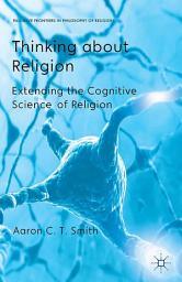 Icon image Thinking about Religion: Extending the Cognitive Science of Religion