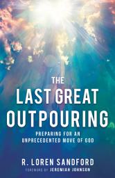 Icon image The Last Great Outpouring: Preparing for an Unprecedented Move of God