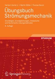 Icon image Übungsbuch Strömungsmechanik: Grundlagen, Grundgleichungen, Analytische und Numerische Lösungsmethoden, Ausgabe 8