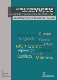 Icon image De las interferencias parentales a la violencia filioparental: Manual práctico para un abordaje terapéutico