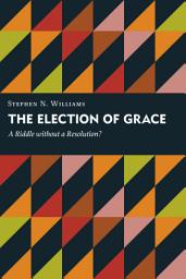 Icon image The Election of Grace: A Riddle without a Resolution?
