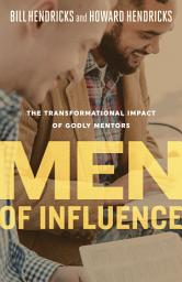 Icon image Men of Influence: The Transformational Impact of Godly Mentors, Edition 2