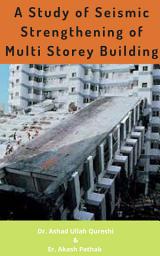Icon image A Study of Seismic Strengthening of Multi Storey Building