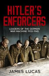 Icon image Hitler's Enforcers: Leaders of the German War Machine, 1939-45