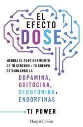 Icon image El efecto DOSE: Mejora el funcionamiento de tu cerebro y tu cuerpo estimulando la dopamina, oxitocina, serotonina y las endorfinas