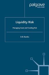 Icon image Liquidity Risk: Managing Asset and Funding Risks
