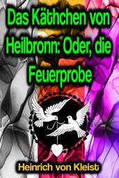Icon image Das Käthchen von Heilbronn: Oder, die Feuerprobe