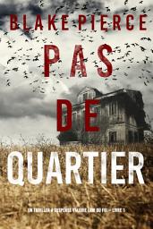 Icon image Pas de quartier (Un Thriller à suspense Valérie Law du FBI – Livre 1)