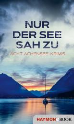 Icon image Nur der See sah zu: Acht Achensee-Krimis