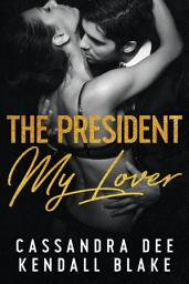 Icon image The President My Lover: A Forbidden Romance