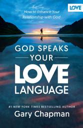 Icon image God Speaks Your Love Language: How to Experience and Express God's Love, Edition 3