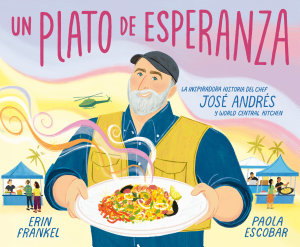 Icon image Un plato de esperanza (A Plate of Hope Spanish Edition): La inspiradora historia del chef José Andrés y World Central Kitchen