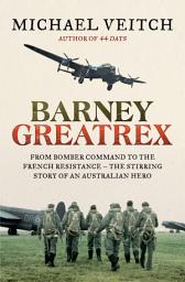 Icon image Barney Greatrex: From Bomber Command to the French Resistance - the stirring story of an Australian hero
