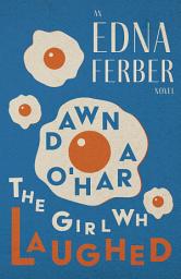 Icon image Dawn O'Hara, The Girl Who Laughed - An Edna Ferber Novel: With an Introduction by Rogers Dickinson