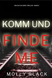 Icon image Komm und Finde Mich (Ein Caitlin-Dare-Thriller – Band 2)
