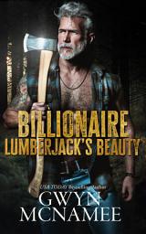 Icon image Billionaire Lumberjack's Beauty (A Standalone Mountain Man Age Gap Arranged Marriage Forced Proximity Romance)