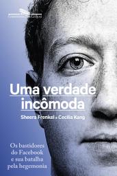 Icon image Uma verdade incômoda: Os bastidores do Facebook e sua batalha pela hegemonia
