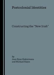 Icon image Postcolonial Identities: Constructing the "New Irish"