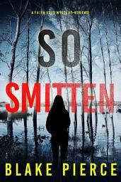 Icon image So Smitten (A Faith Bold FBI Suspense Thriller—Book Ten)