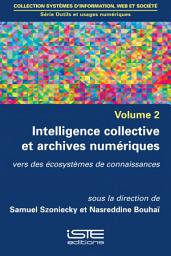 Icon image Intelligence collective et archives numériques: Vers des écosystèmes de connaissances