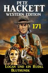Icon image Logan und ein Rudel Bluthunde: Pete Hackett Western Edition 171
