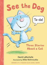 Icon image See the Dog: Three Stories About a Cat