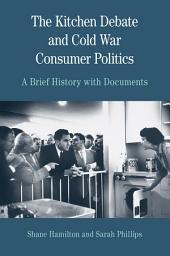 Icon image The Kitchen Debate and Cold War Consumer Politics: A Brief History with Documents