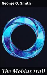 Icon image The Mobius trail: A Thrilling Galactic Adventure with Time Travel and Parallel Universes