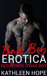 Icon image Bad Boy Erótica:: Seduzindo o bad boy