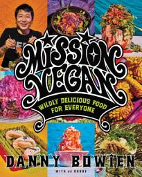 Icon image Mission Vegan: Wildly Delicious Food for Everyone