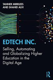 Icon image EdTech Inc.: Selling, Automating and Globalizing Higher Education in the Digital Age