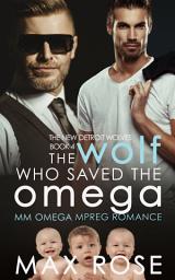 Icon image The Wolf Who Saved the Omega: M/M Omega Mpreg Romance