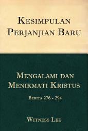 Icon image Kesimpulan Perjanjian Baru (18): Mengalami dan Menikmati Kristus – Berita 276 - 294