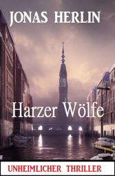 Icon image Harzer Wölfe: Unheimlicher Thriller