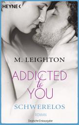 Icon image Schwerelos: Addicted to You 2 - Roman