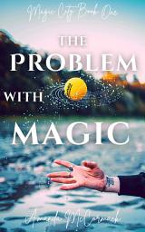 Icon image The Problem with Magic: An Urban Fantasy Novella