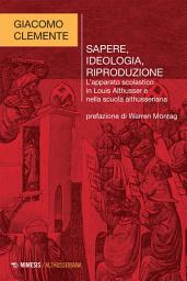 Icon image Sapere, ideologia, riproduzione: L’apparato scolastico in Louis Althusser e nella scuola althusseriana
