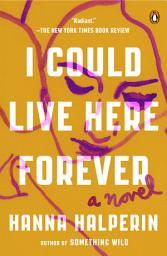 Icon image I Could Live Here Forever: A Novel
