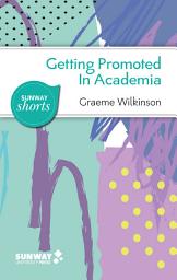 Icon image Getting Promoted in Academia: Practical Career Guidance for Ambitious Academics and Aspiring Leaders in Higher Education