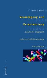 Icon image Veranlagung und Verantwortung: Genetische Diagnostik zwischen Selbstbestimmung und Schicksal