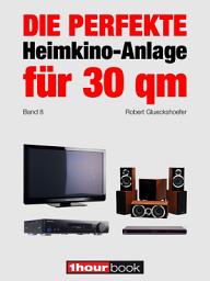 Icon image Die perfekte Heimkino-Anlage für 30 qm (Band 8): 1hourbook