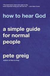 Icon image How to Hear God: A Simple Guide for Normal People