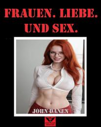 Icon image Frauen. Liebe. Und Sex.