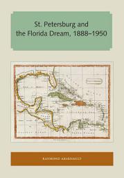 Icon image St. Petersburg and the Florida Dream, 1888–1950