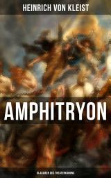 Icon image Amphitryon (Klassiker des Theaterkanons): Antiker Mythos im romantischen Gewandversehen mit Kleists biografischen Aufzeichnungen von Stefan Zweig und Rudolf Genée
